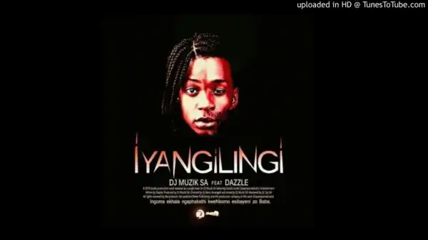 Dj Muzik SA - Iyangilingi Ft. Dazzle